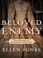 Beloved Enemy: The Passions of Eleanor of Acquitaine